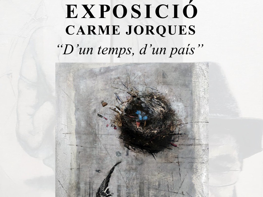 EXPOSICIÓ CARME JORQUES “D'un temps, d'un país”